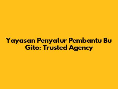Yayasan Penyalur Pembantu Bu Gito: Trusted Agency