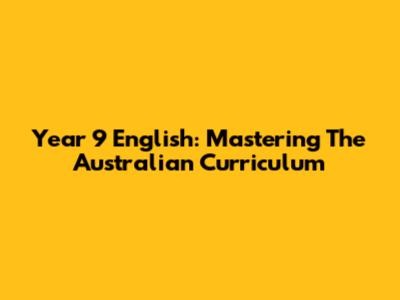 Year 9 English: Mastering The Australian Curriculum