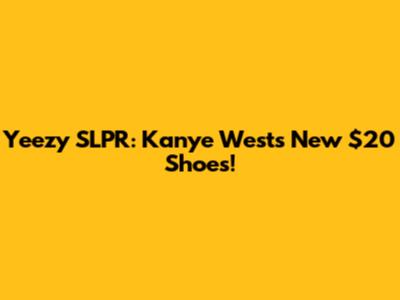 Yeezy SLPR: Kanye West's New $20 Shoes!