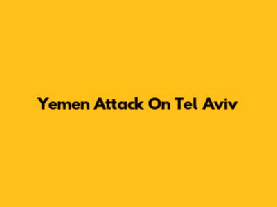 Yemen Attack On Tel Aviv