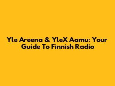 Yle Areena & YleX Aamu: Your Guide To Finnish Radio