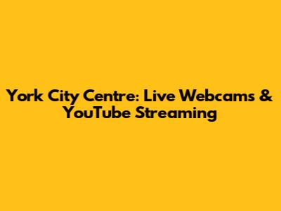 York City Centre: Live Webcams & YouTube Streaming
