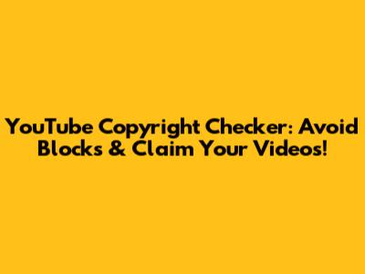 YouTube Copyright Checker: Avoid Blocks & Claim Your Videos!