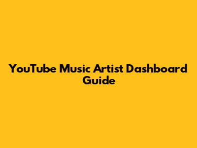 YouTube Music Artist Dashboard Guide