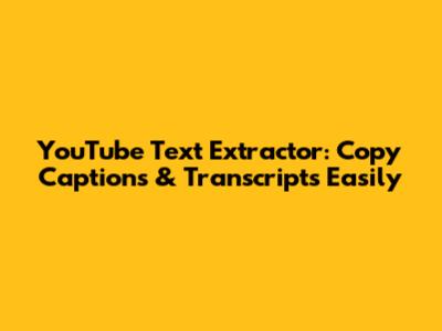 YouTube Text Extractor: Copy Captions & Transcripts Easily