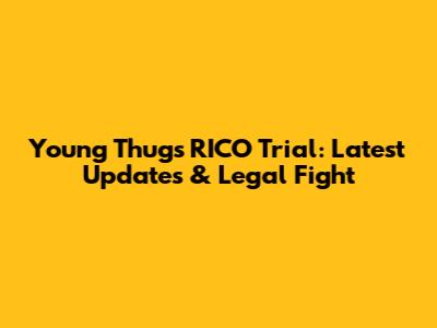 Young Thug's RICO Trial: Latest Updates & Legal Fight