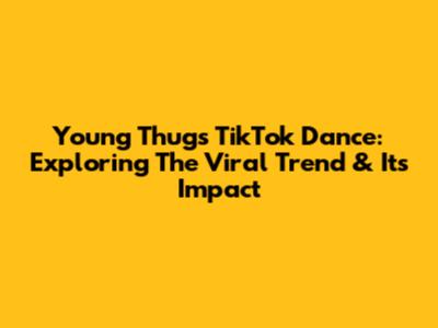 Young Thug's TikTok Dance: Exploring The Viral Trend & Its Impact