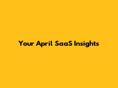 Your April SaaS Insights
