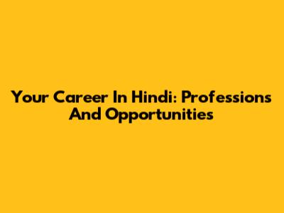 Your Career In Hindi: Professions And Opportunities