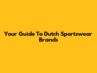 Your Guide To Dutch Sportswear Brands