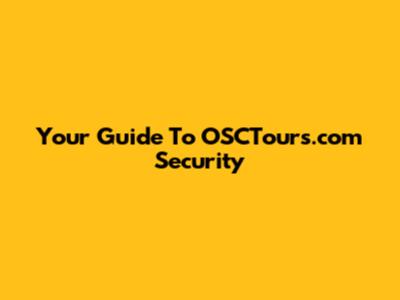 Your Guide To OSCTours.com Security