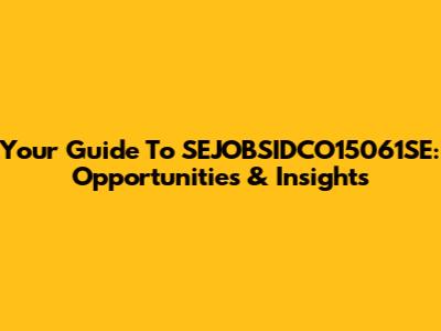 Your Guide To SEJOBSIDCO15061SE: Opportunities & Insights