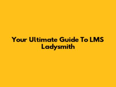 Your Ultimate Guide To LMS Ladysmith