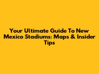 Your Ultimate Guide To New Mexico Stadiums: Maps & Insider Tips