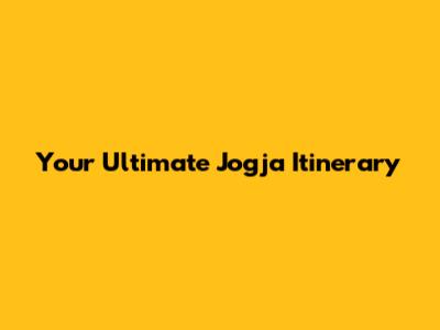 Your Ultimate Jogja Itinerary