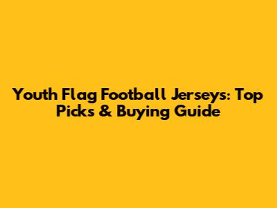Youth Flag Football Jerseys: Top Picks & Buying Guide