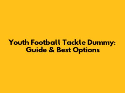 Youth Football Tackle Dummy: Guide & Best Options