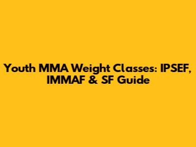 Youth MMA Weight Classes: IPSEF, IMMAF & SF Guide