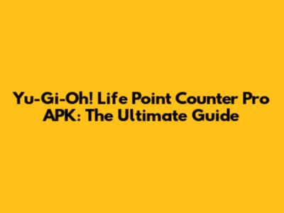 Yu-Gi-Oh! Life Point Counter Pro APK: The Ultimate Guide