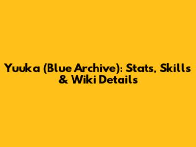 Yuuka (Blue Archive): Stats, Skills & Wiki Details