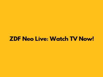 ZDF Neo Live: Watch TV Now!