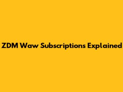 ZDM Waw Subscriptions Explained