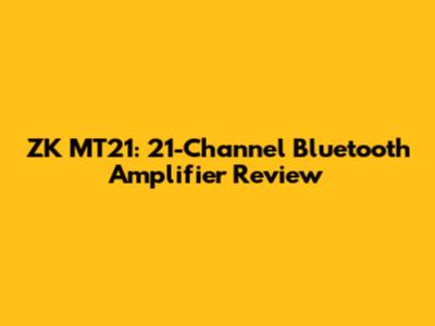 ZK MT21: 21-Channel Bluetooth Amplifier Review