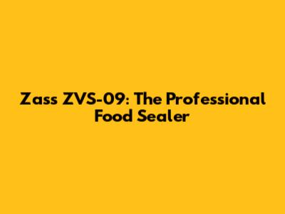 Zass ZVS-09: The Professional Food Sealer