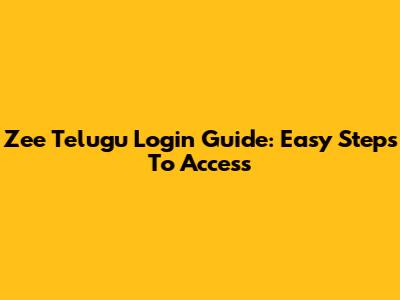 Zee Telugu Login Guide: Easy Steps To Access