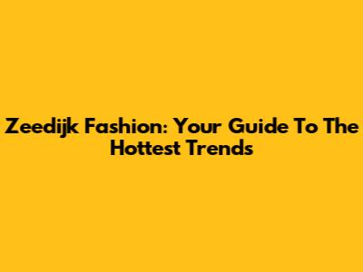 Zeedijk Fashion: Your Guide To The Hottest Trends