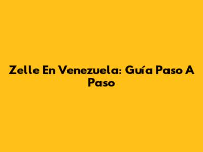 Zelle En Venezuela: Guía Paso A Paso
