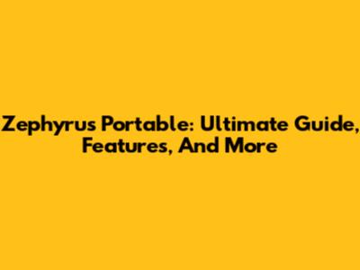 Zephyrus Portable: Ultimate Guide, Features, And More