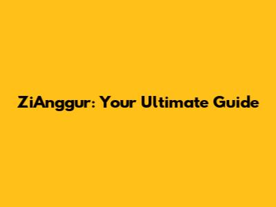 ZiAnggur: Your Ultimate Guide
