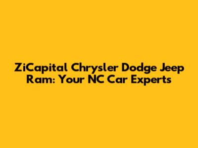 ZiCapital Chrysler Dodge Jeep Ram: Your NC Car Experts