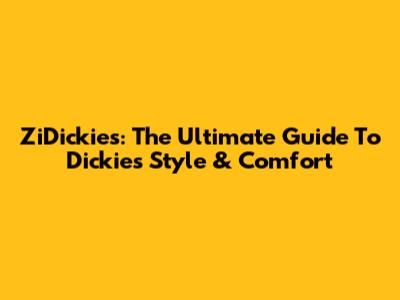 ZiDickies: The Ultimate Guide To Dickies Style & Comfort