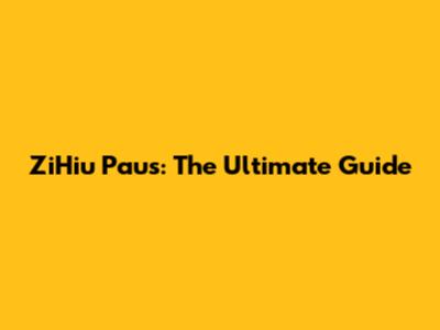 ZiHiu Paus: The Ultimate Guide