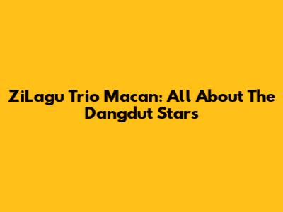ZiLagu Trio Macan: All About The Dangdut Stars