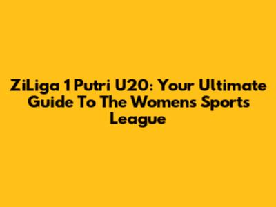 ZiLiga 1 Putri U20: Your Ultimate Guide To The Women's Sports League