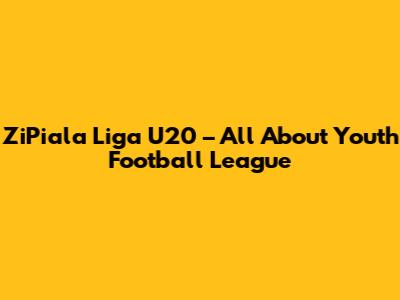 ZiPiala Liga U20 – All About Youth Football League