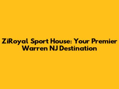 ZiRoyal Sport House: Your Premier Warren NJ Destination