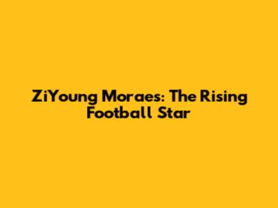 ZiYoung Moraes: The Rising Football Star