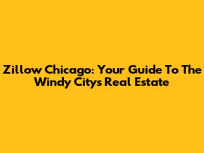 Zillow Chicago: Your Guide To The Windy City's Real Estate