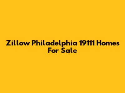 Zillow Philadelphia 19111 Homes For Sale