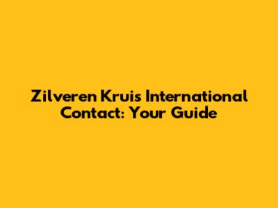Zilveren Kruis International Contact: Your Guide