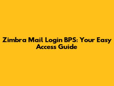 Zimbra Mail Login BPS: Your Easy Access Guide