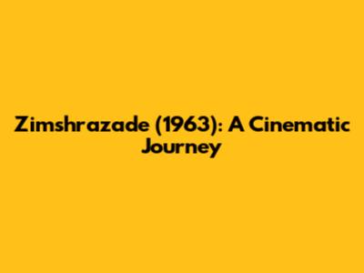 Zimshrazade (1963): A Cinematic Journey