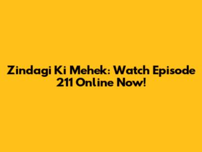 Zindagi Ki Mehek: Watch Episode 211 Online Now!