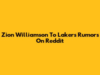 Zion Williamson To Lakers Rumors On Reddit