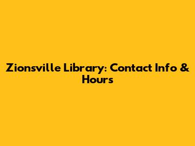 Zionsville Library: Contact Info & Hours