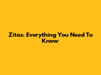 Zitas: Everything You Need To Know